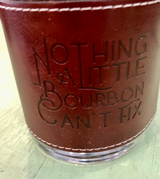 Leather Wrapped "Nothing a Little Bourbon Can't Fix" Rocks Glass