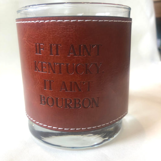 Glass, Leather Wrapped "If It Ain't Kentucky, It Ain't Bourbon"